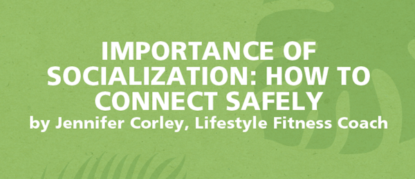 Importance of Socialization: How to Connect Safely